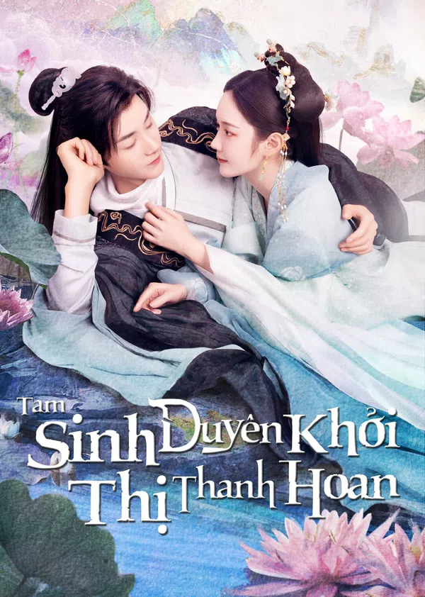 Xem Phim Tam Sinh Duyên Khởi Thị Thanh Hoan Vietsub HD Online